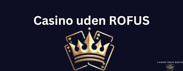 De Bedste Kasinoer Uden Rofus Spil og Vind Uden Bekymringer De Bedste Kasinoer Uden Rofus Spil og Vind Uden Bekymringer